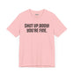 Shut up T-shirt - Shut up Body You're Fine