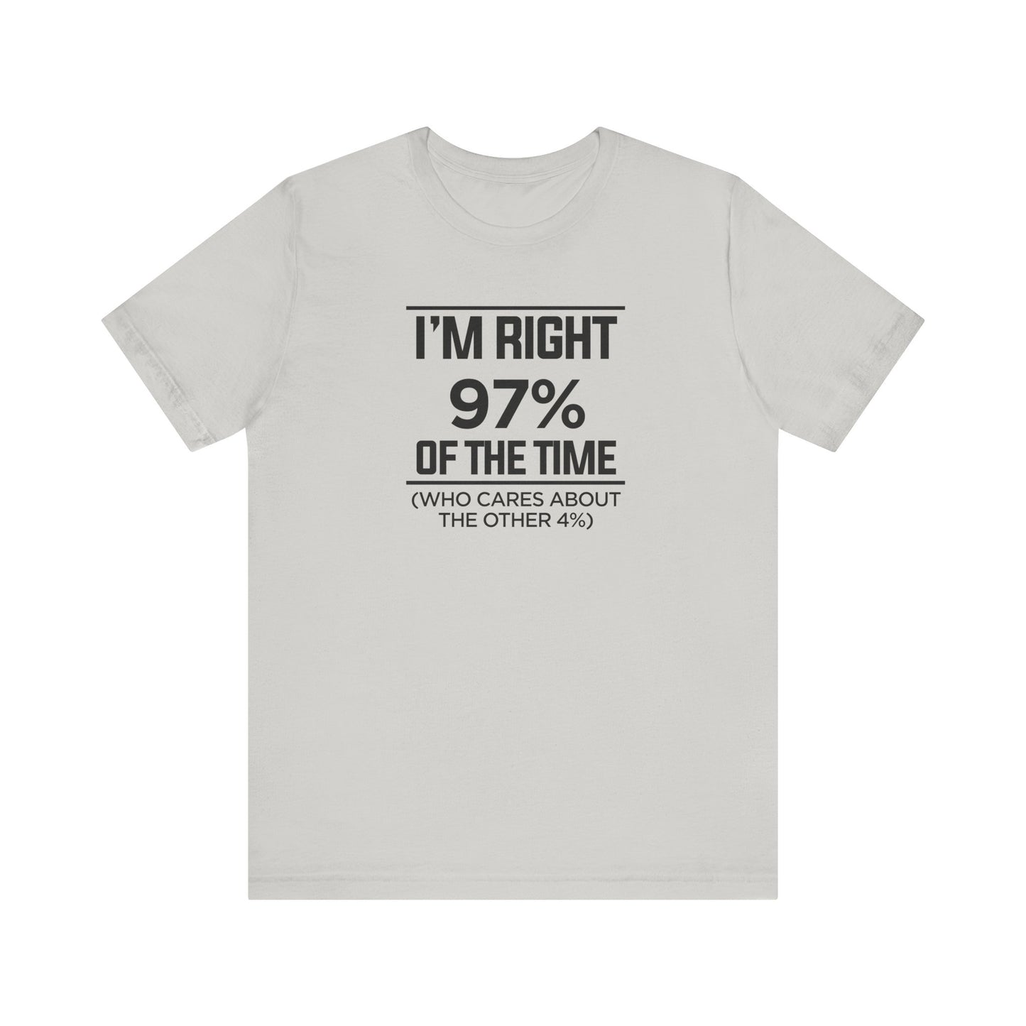 Dad Funny I'm Right 97 Percent Unisex Jersey Short Sleeve Tee