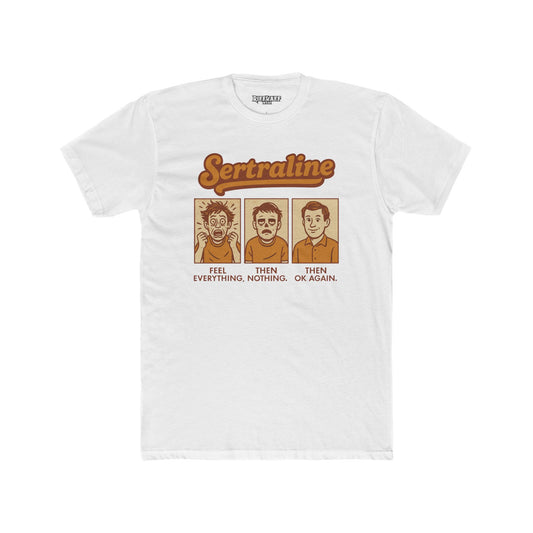 Sertraline - Unisex Cotton Crew Tee -  Feel Everything, Then Nothing, Then OK - OverRx - Riff Raff Wear