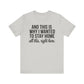 Stay Home Unisex Tee, Relaxed Fit Short Sleeve, Gift for Homebodies, Cozy Casual Shirt, Perfect for Introverts - Riff Raff Wear