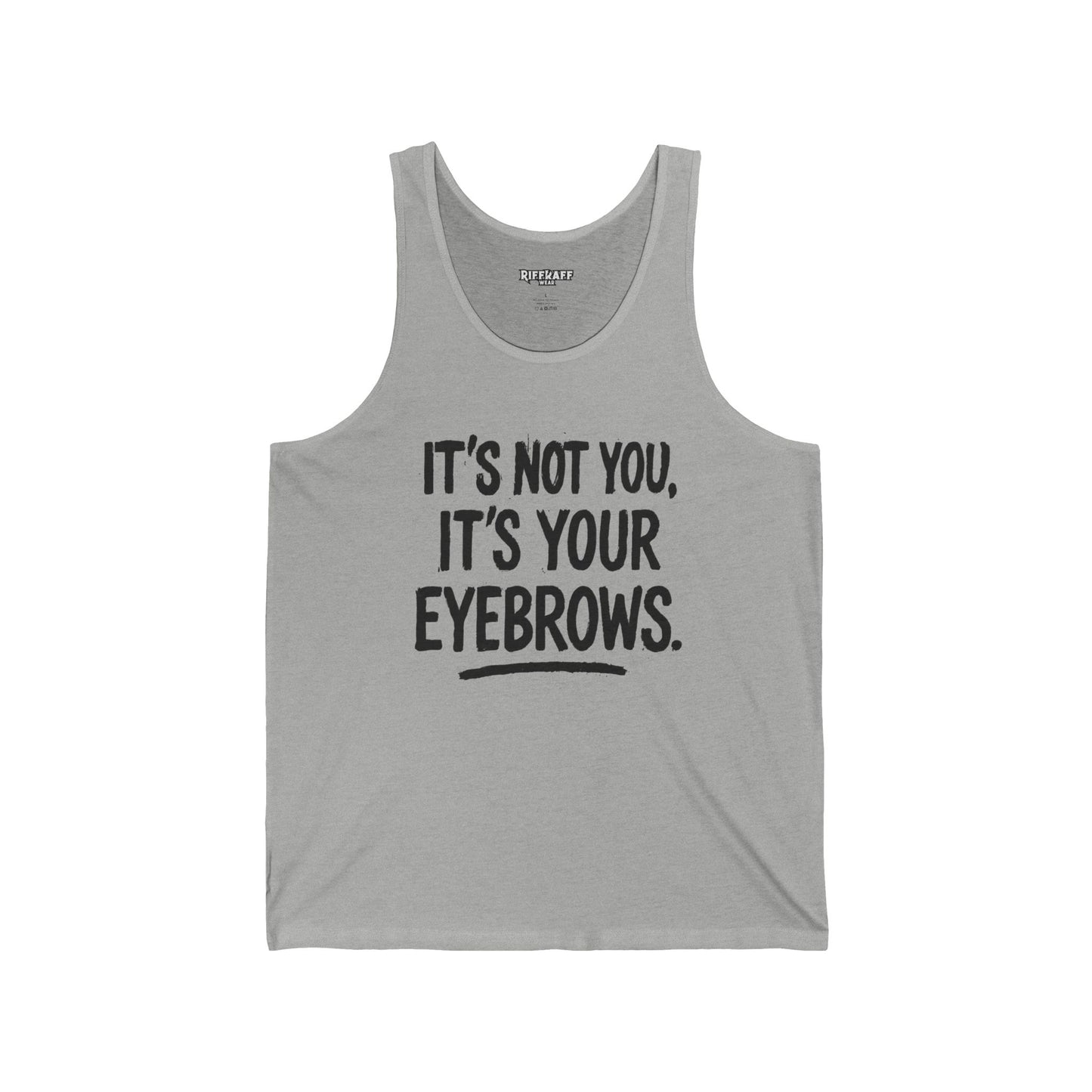 Funny Unisex Jersey Tank - "It's Not You, It's Your Eyebrows" - Riff Raff Wear