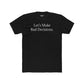 Let's Make Bad Decisions Unisex Cotton Crew Tee - Riff Raff Wear