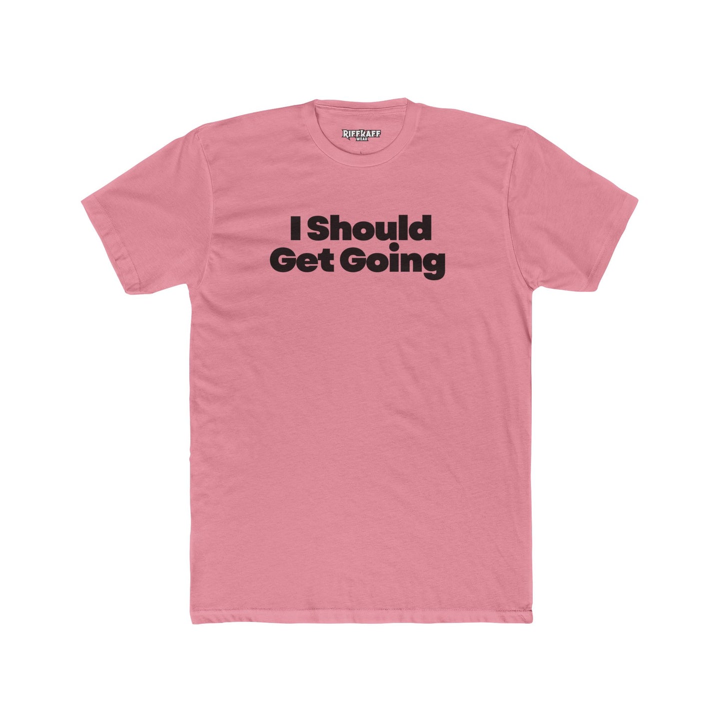 Motivational Unisex Cotton Crew Tee - "I Should Get Going" -Riff Raff Wear