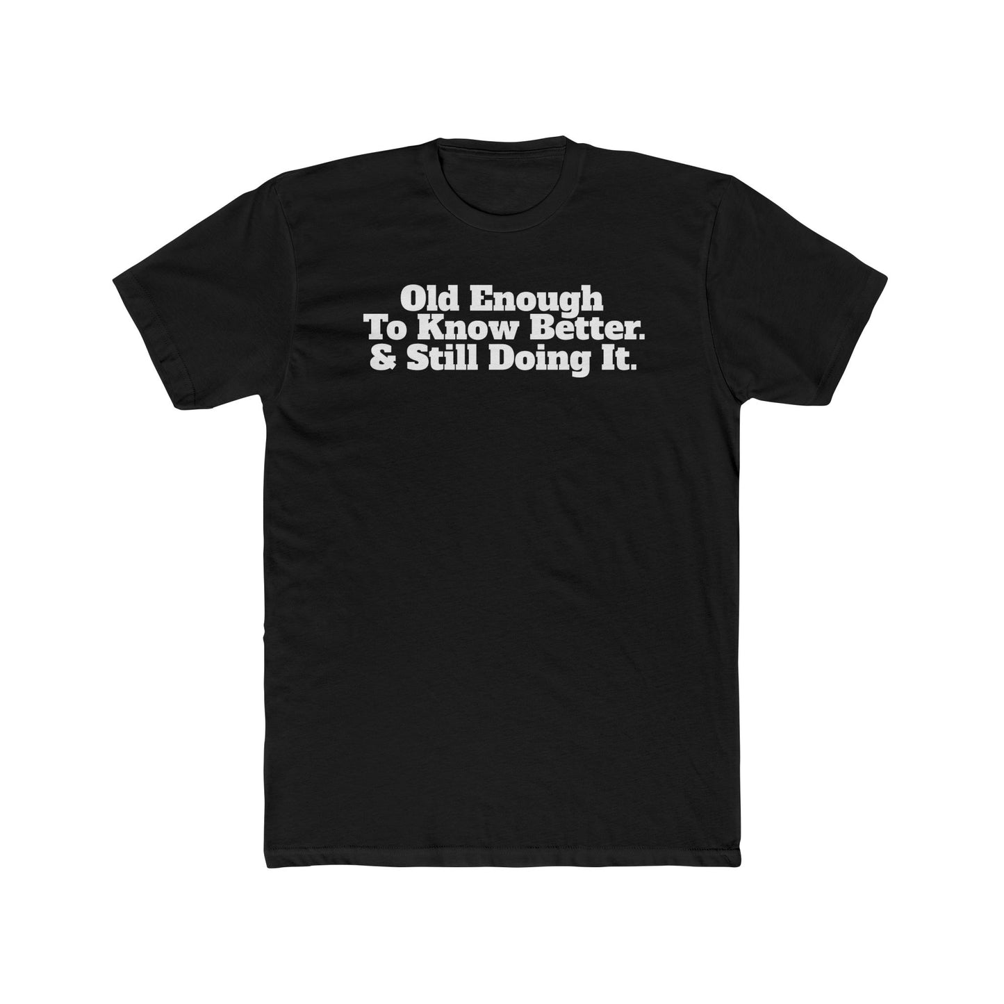 Humorous Unisex Cotton Crew Tee - 'Old Enough To Know Better. & Still Doing It.' Riff Raff Wear