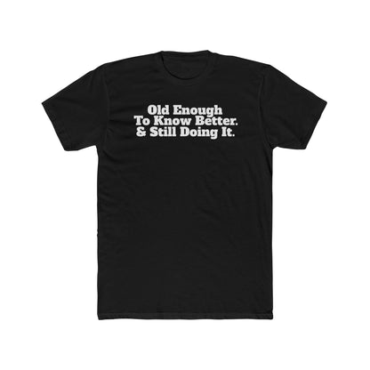 Humorous Unisex Cotton Crew Tee - 'Old Enough To Know Better. & Still Doing It.' Riff Raff Wear