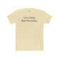 Let's Make Bad Decisions Unisex Cotton Crew Tee - Riff Raff Wear