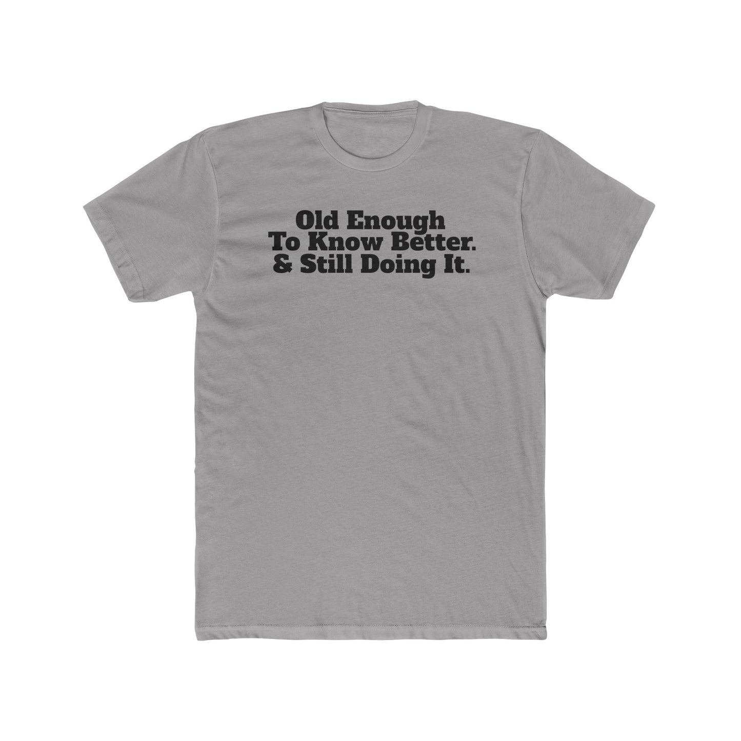 Humorous Unisex Cotton Crew Tee - 'Old Enough To Know Better. & Still Doing It.' Riff Raff Wear