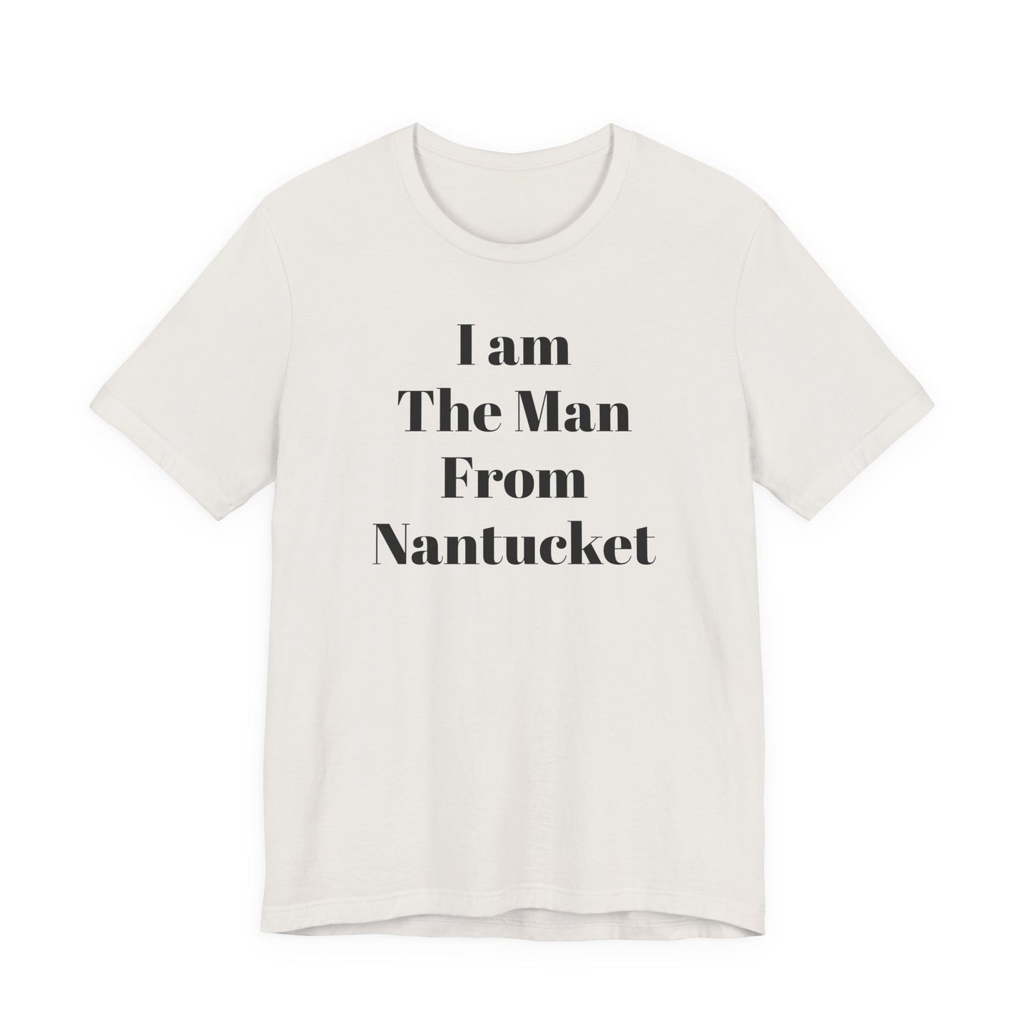 I Am The Man From Nantucket - Unisex Jersey Short Sleeve Tee