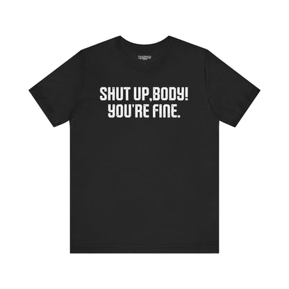 Shut up T-shirt - Shut up Body You're Fine
