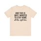 Stay Home Unisex Tee, Relaxed Fit Short Sleeve, Gift for Homebodies, Cozy Casual Shirt, Perfect for Introverts - Riff Raff Wear