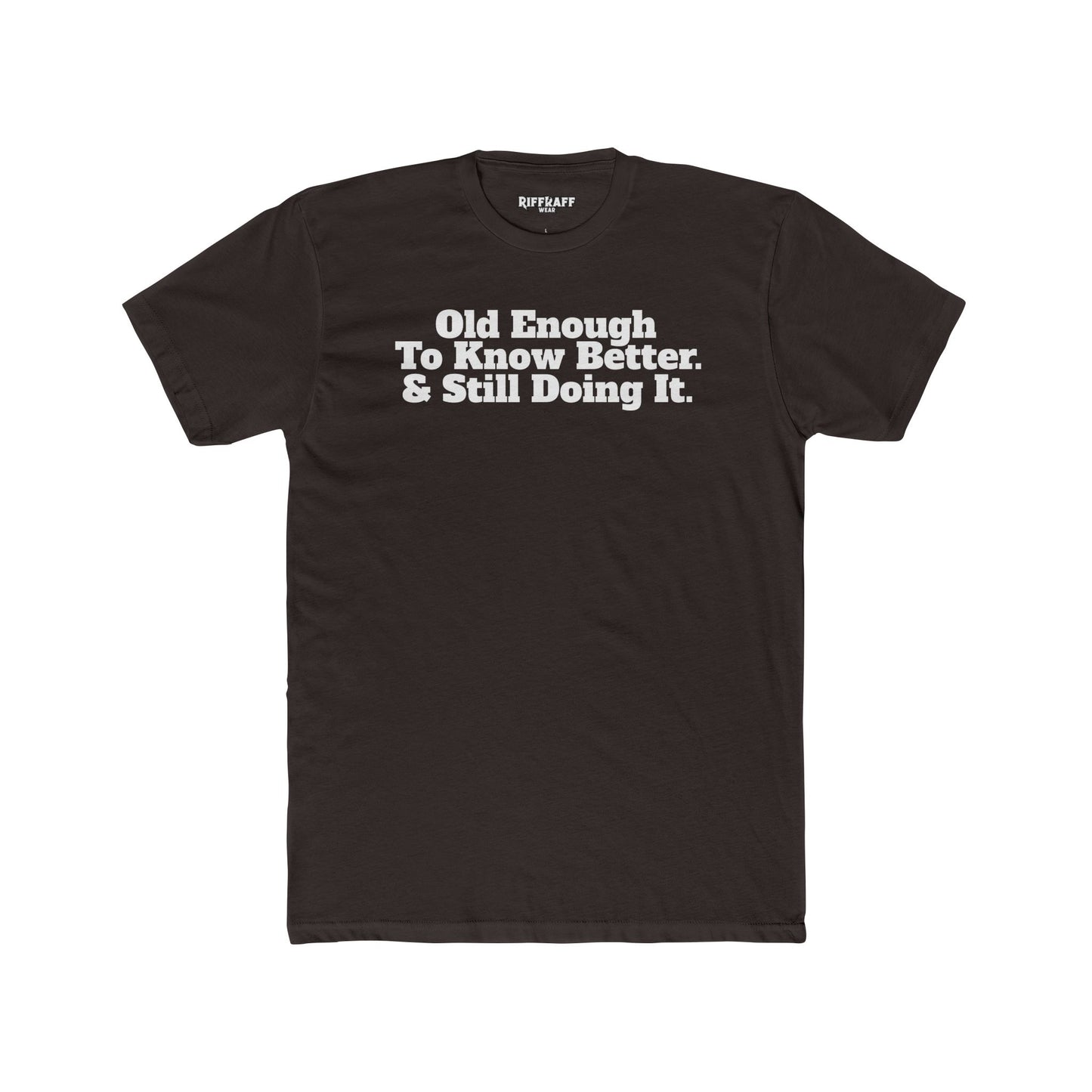 Humorous Unisex Cotton Crew Tee - 'Old Enough To Know Better. & Still Doing It.' Riff Raff Wear