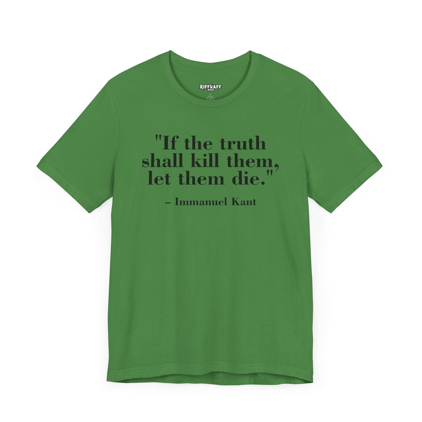 Philosopher Quote Tee - "If the truth shall kill them, let them die" - Unisex Jersey Short Sleeve Shirt - Riff Raff Wear