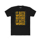 Unisex Cotton Crew Tee - "It Gets Worse Before It Gets Worse" Motivational Shirt - Riff Raff Wear