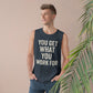 Motivational Unisex Tank Top - "You Get What You Work For" - Riff Raff Wear