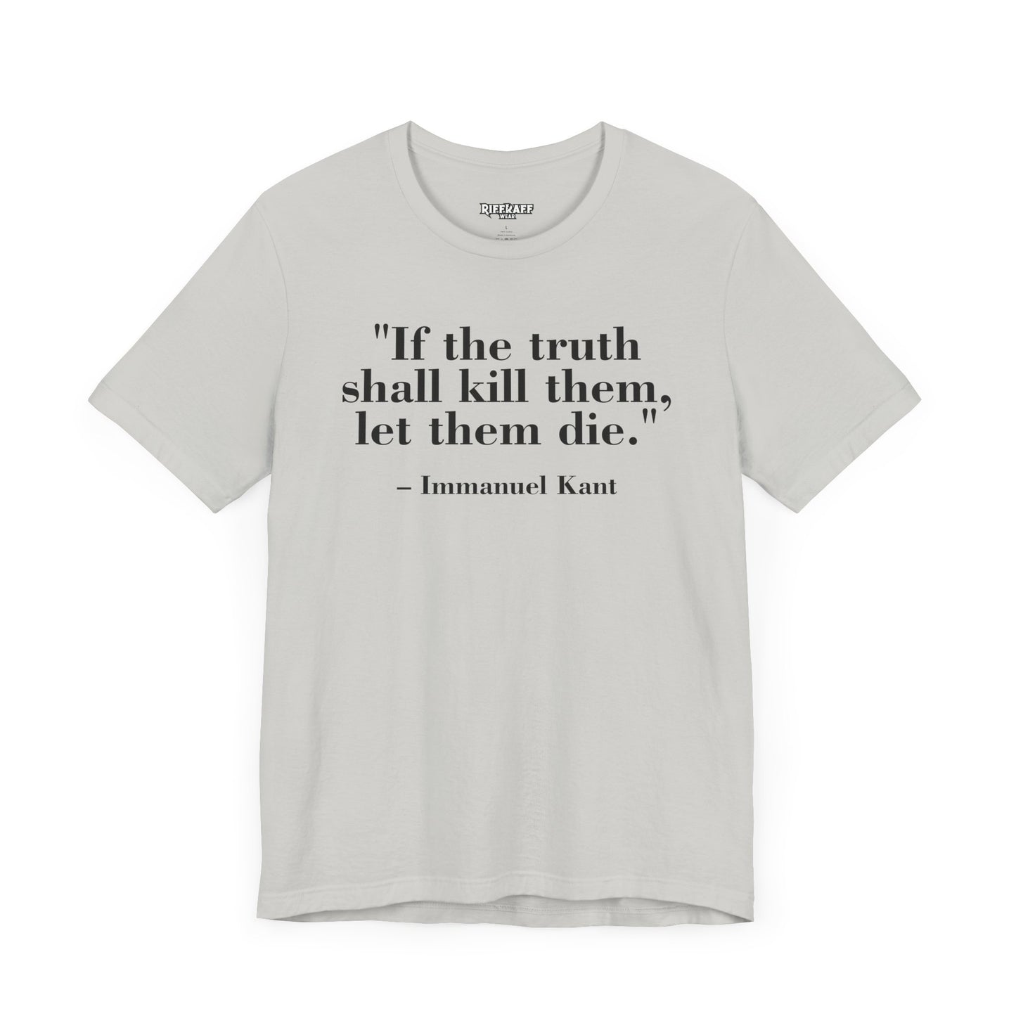 Philosopher Quote Tee - "If the truth shall kill them, let them die" - Unisex Jersey Short Sleeve Shirt - Riff Raff Wear