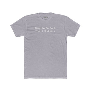 Funny Parent Tee - I Used to Be Cool, Then I Had Kids - Unisex Cotton Crew Shirt - Riff Raff Wear
