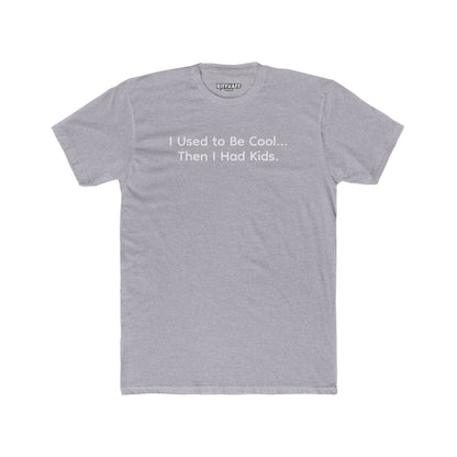 Funny Parent Tee - I Used to Be Cool, Then I Had Kids - Unisex Cotton Crew Shirt - Riff Raff Wear