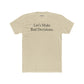 Let's Make Bad Decisions Unisex Cotton Crew Tee - Riff Raff Wear