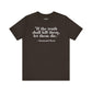 Philosopher Quote Tee - "If the truth shall kill them, let them die" - Unisex Jersey Short Sleeve Shirt - Riff Raff Wear