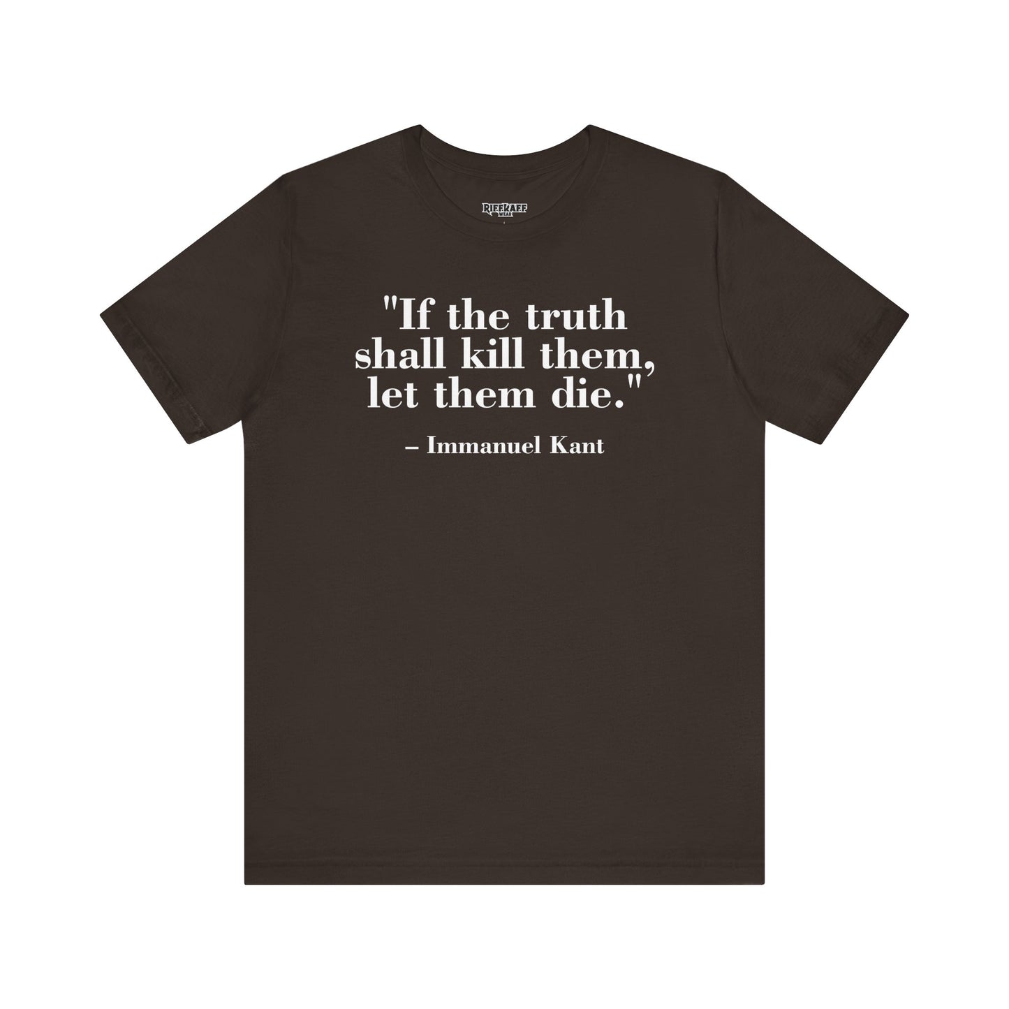 Philosopher Quote Tee - "If the truth shall kill them, let them die" - Unisex Jersey Short Sleeve Shirt - Riff Raff Wear