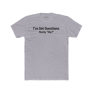 I've Got Questions Mostly Why? - Unisex Cotton Crew Tee - Riff Raff Wear