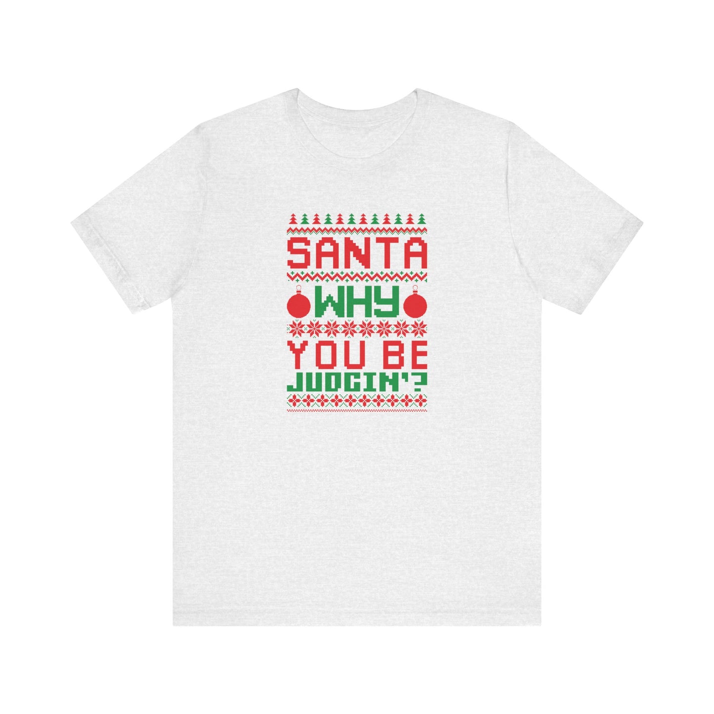 Dad Funny Santa Be Judgin Unisex Jersey Short Sleeve Tee