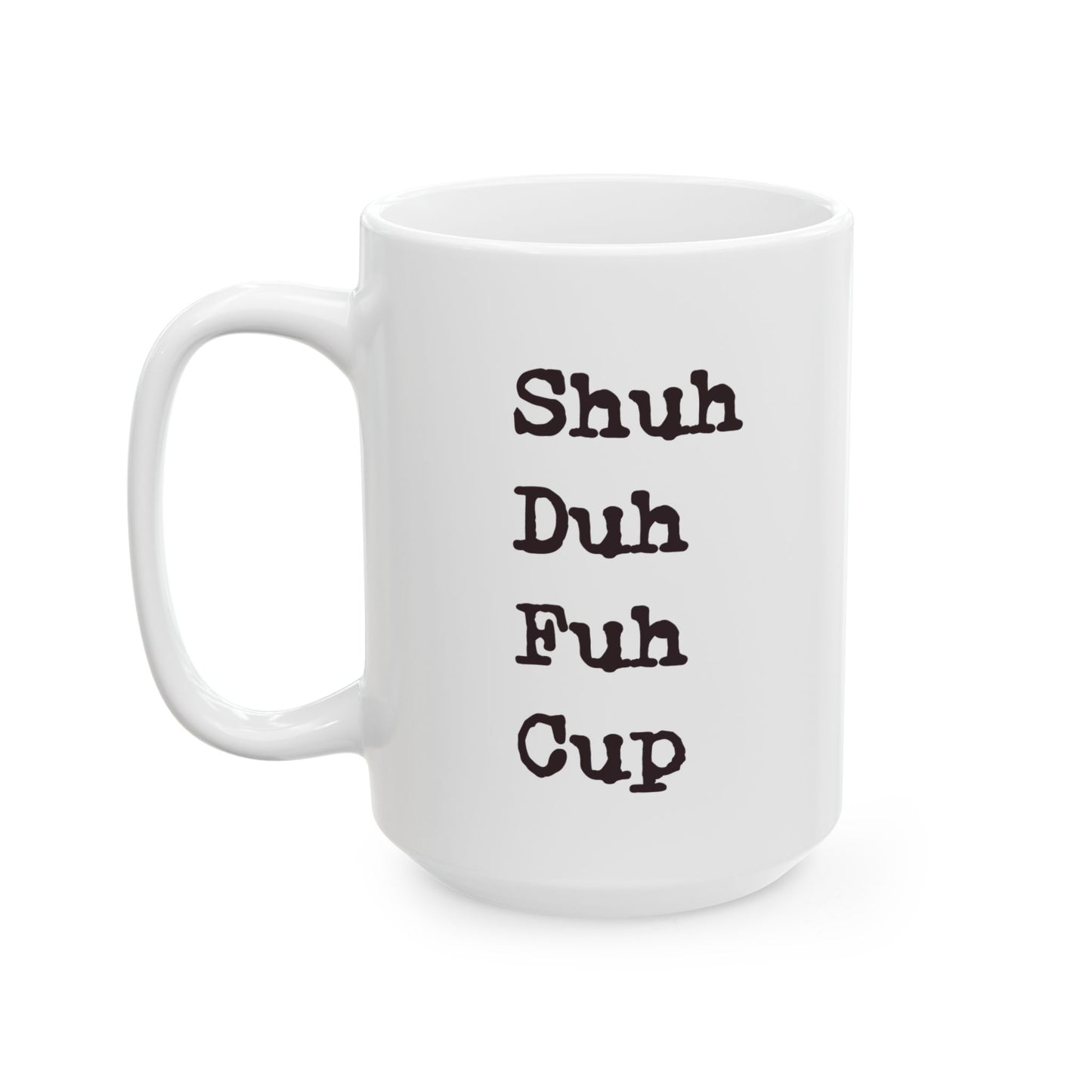 Riff Raff Wear Shuh Duh Fuh Cup Ceramic Mug, (11oz, 15oz)