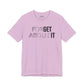 Forget About It T-shirt