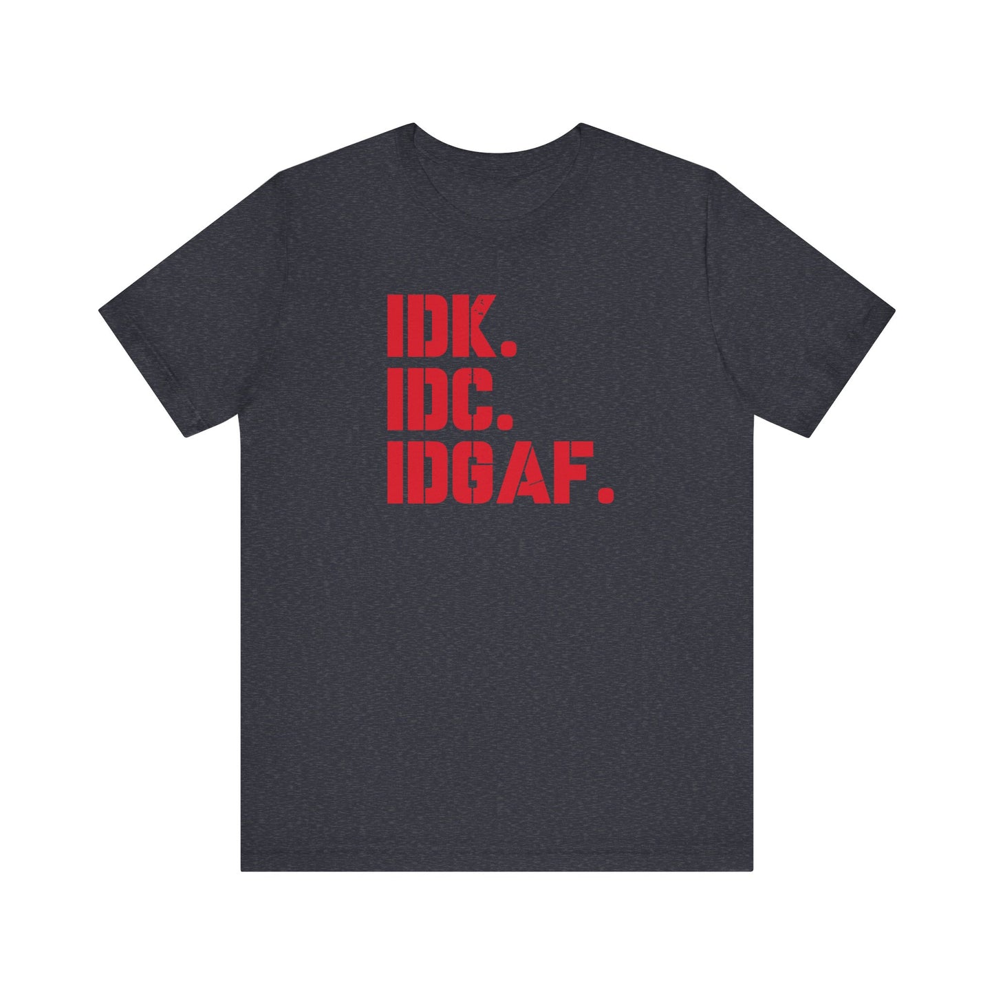 Dad Funny IDK IDC IDGAF Unisex Jersey Short Sleeve Tee