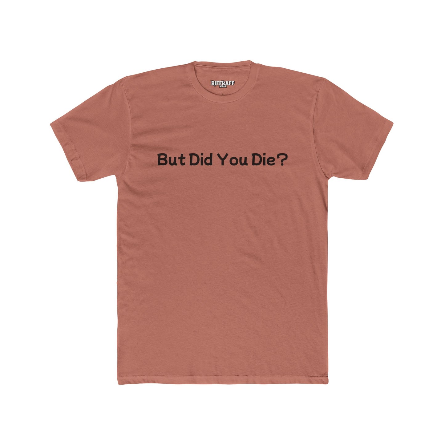 Funny Unisex Cotton Crew Tee - 'But Did You Die?' - Riff Raff Wear