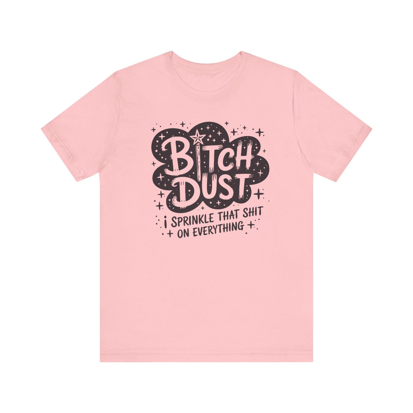 Sassy Humorous T-Shirt, Bitch Dust Tee, Funny Quote Top, Gift for Friends, Casual Wear, Everyday Humor Clothing - Riff Raff Wear