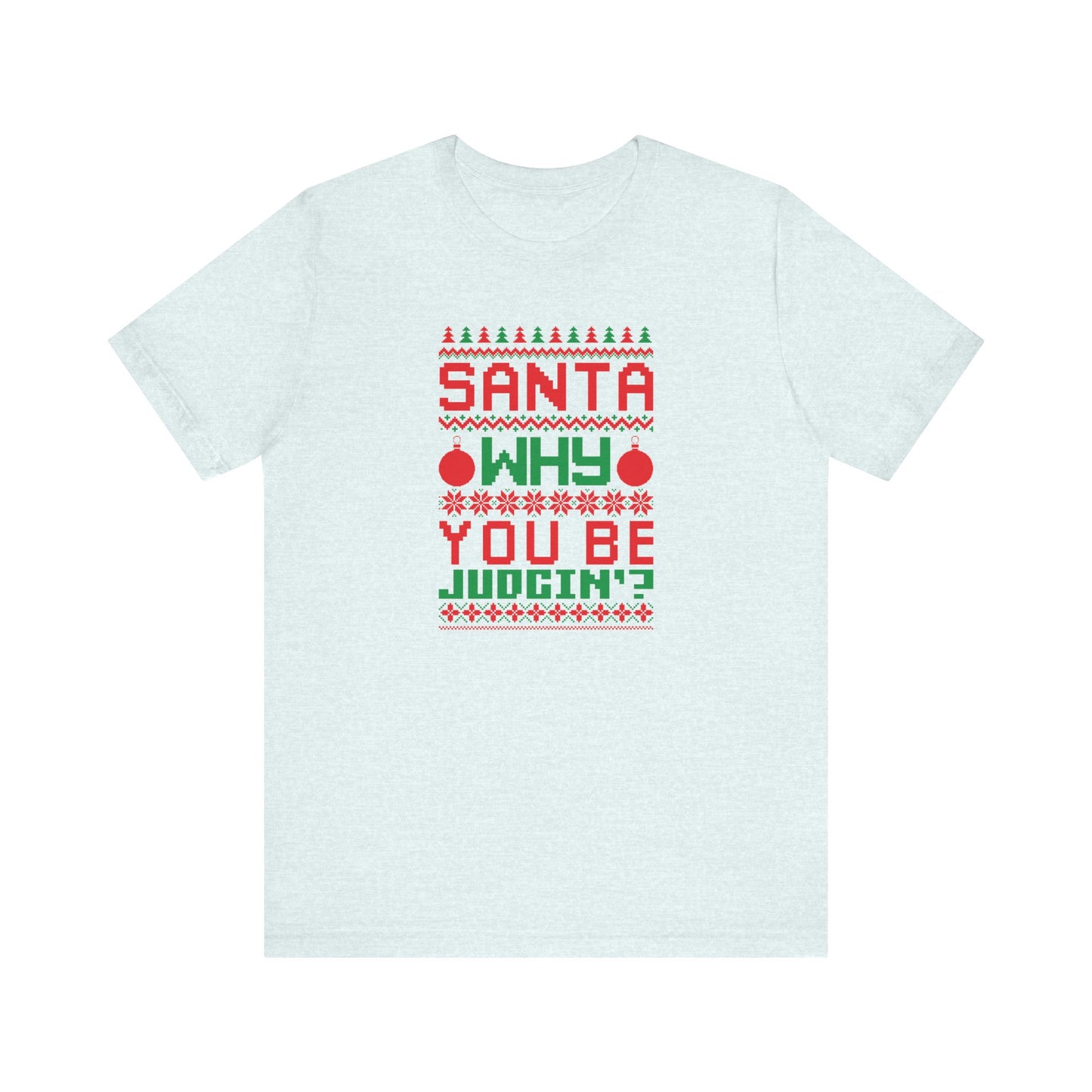 Dad Funny Santa Be Judgin Unisex Jersey Short Sleeve Tee