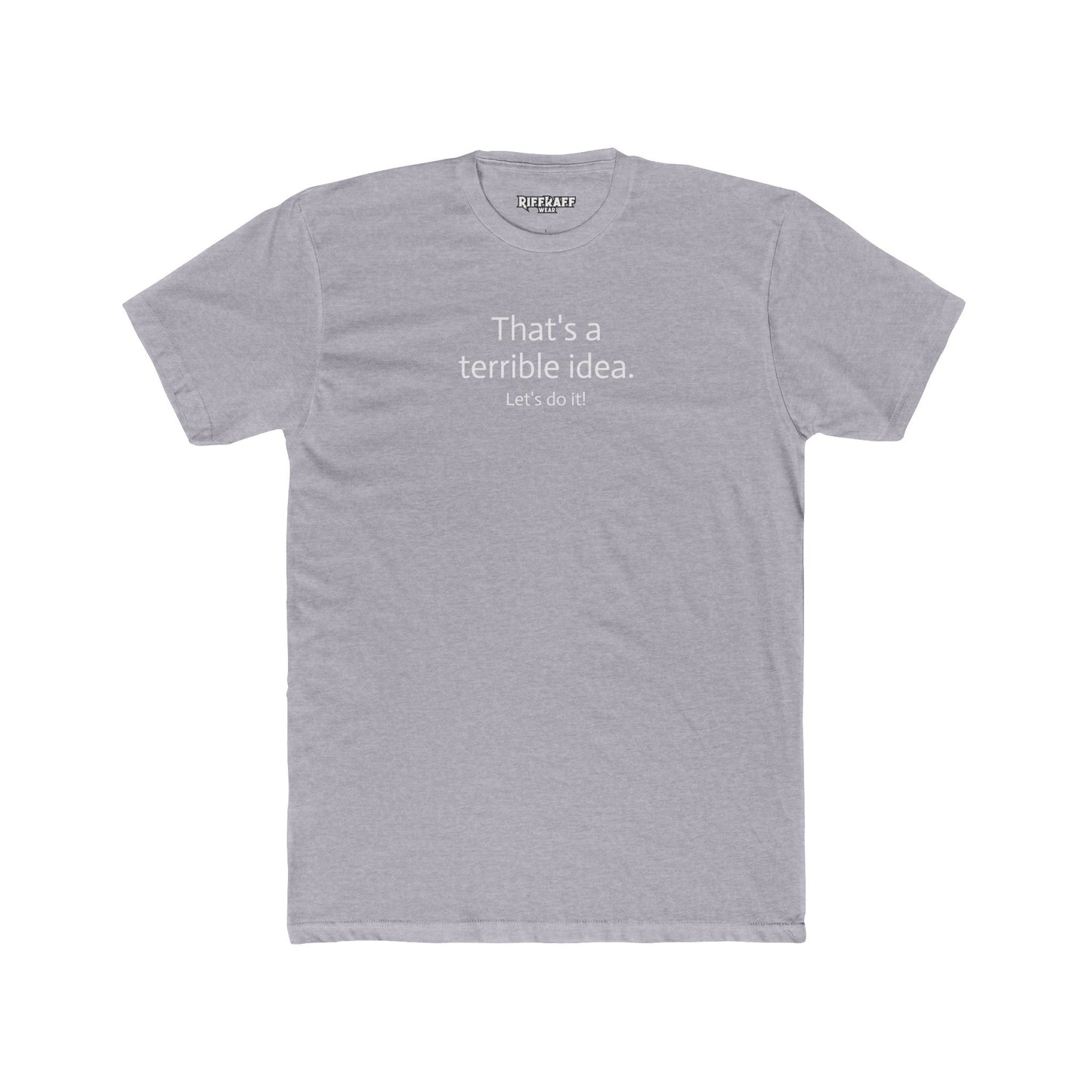 Funny Unisex Cotton Crew Tee - 'That's a Terrible Idea. Let’s Do It!' - Riff Raff Wear