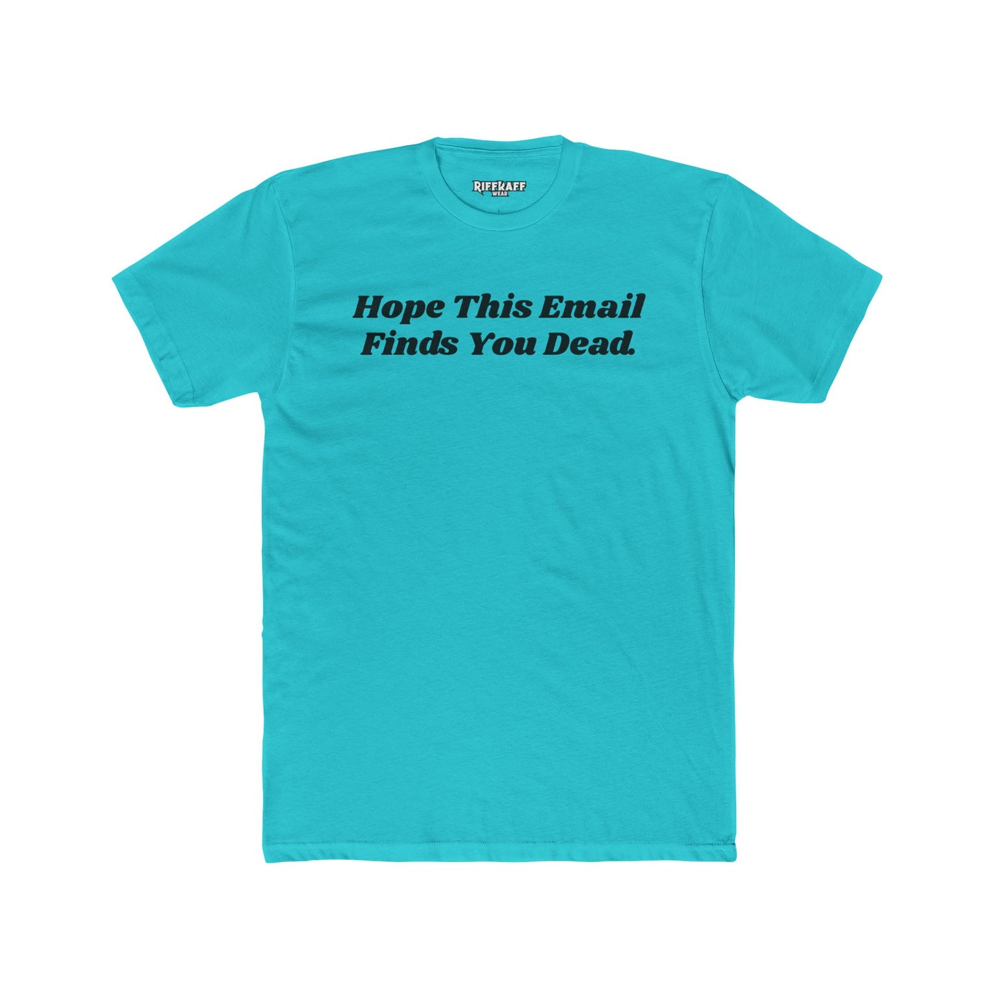 Funny Graphic Tee - "Hope This Email Finds You Dead" - Riff Raff Wear
