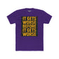Unisex Cotton Crew Tee - "It Gets Worse Before It Gets Worse" Motivational Shirt - Riff Raff Wear