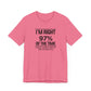 Dad Funny I'm Right 97 Percent Unisex Jersey Short Sleeve Tee