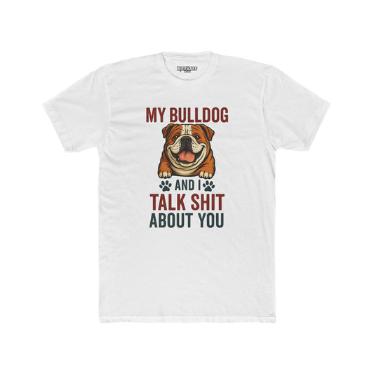 My Bulldog and I Talk Shit Unisex Cotton Crew Tee - Fun Pet Lover T-Shirt - Riff Raff Wear
