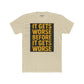 Unisex Cotton Crew Tee - "It Gets Worse Before It Gets Worse" Motivational Shirt - Riff Raff Wear