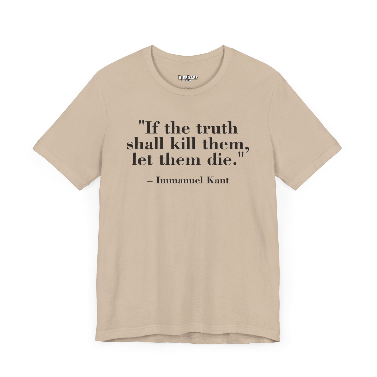 Philosopher Quote Tee - "If the truth shall kill them, let them die" - Unisex Jersey Short Sleeve Shirt - Riff Raff Wear