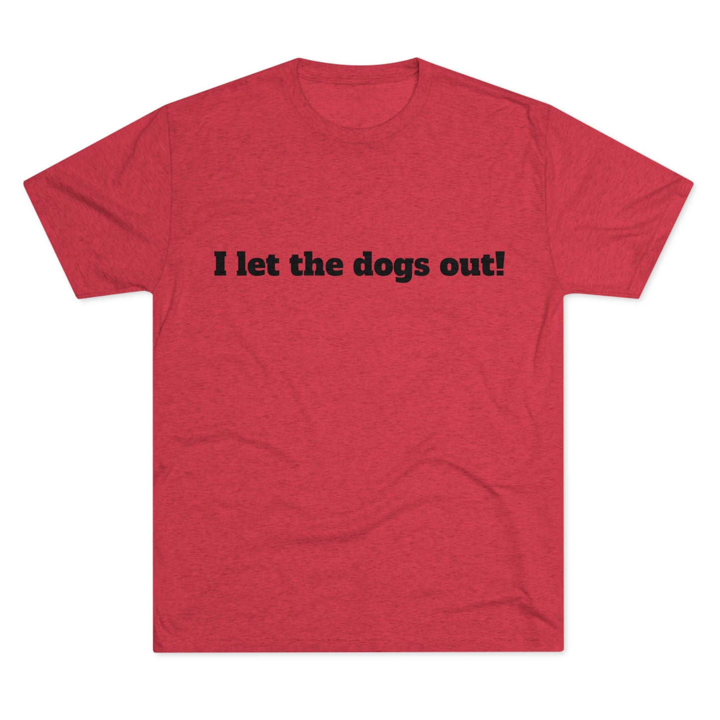 Riff Raff Wear I Let The Dogs Out Unisex Tri-Blend Crew Tee