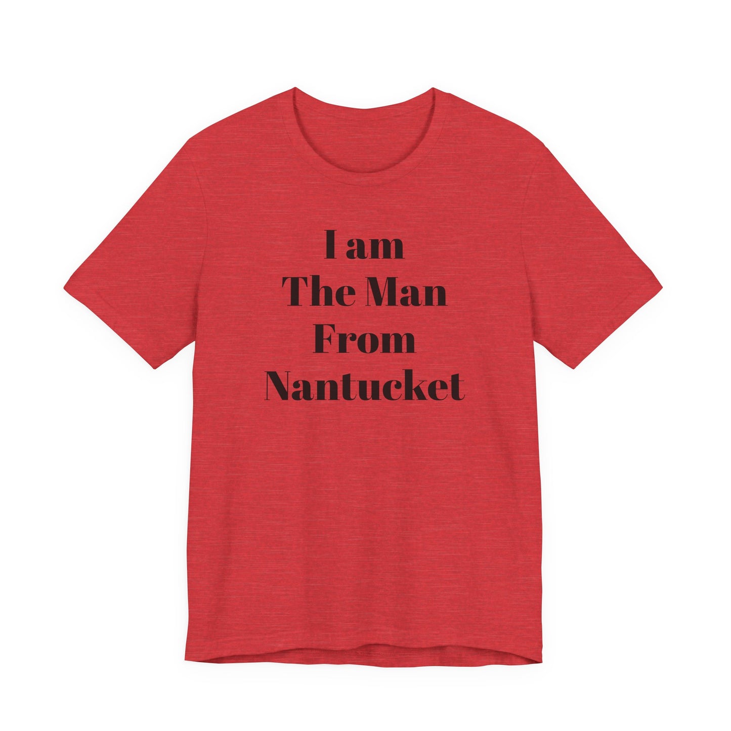 I Am The Man From Nantucket - Unisex Jersey Short Sleeve Tee