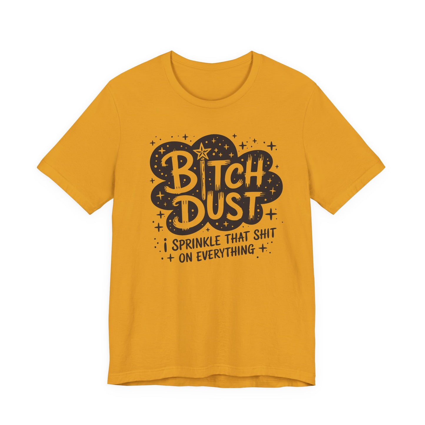 Sassy Humorous T-Shirt, Bitch Dust Tee, Funny Quote Top, Gift for Friends, Casual Wear, Everyday Humor Clothing - Riff Raff Wear