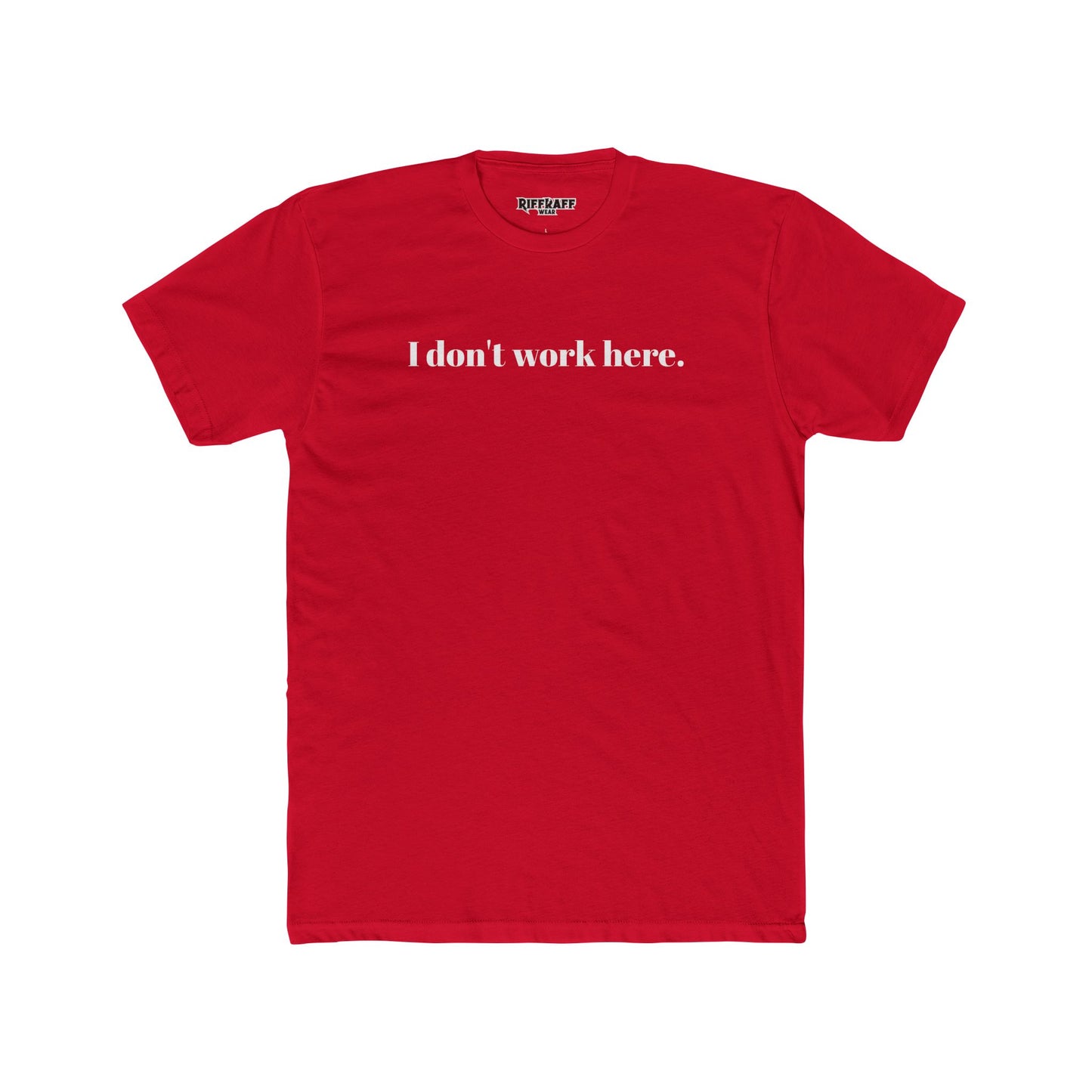 Funny Unisex Cotton Crew Tee - "I Don't Work Here" Statement Shirt - Riff Raff Wear