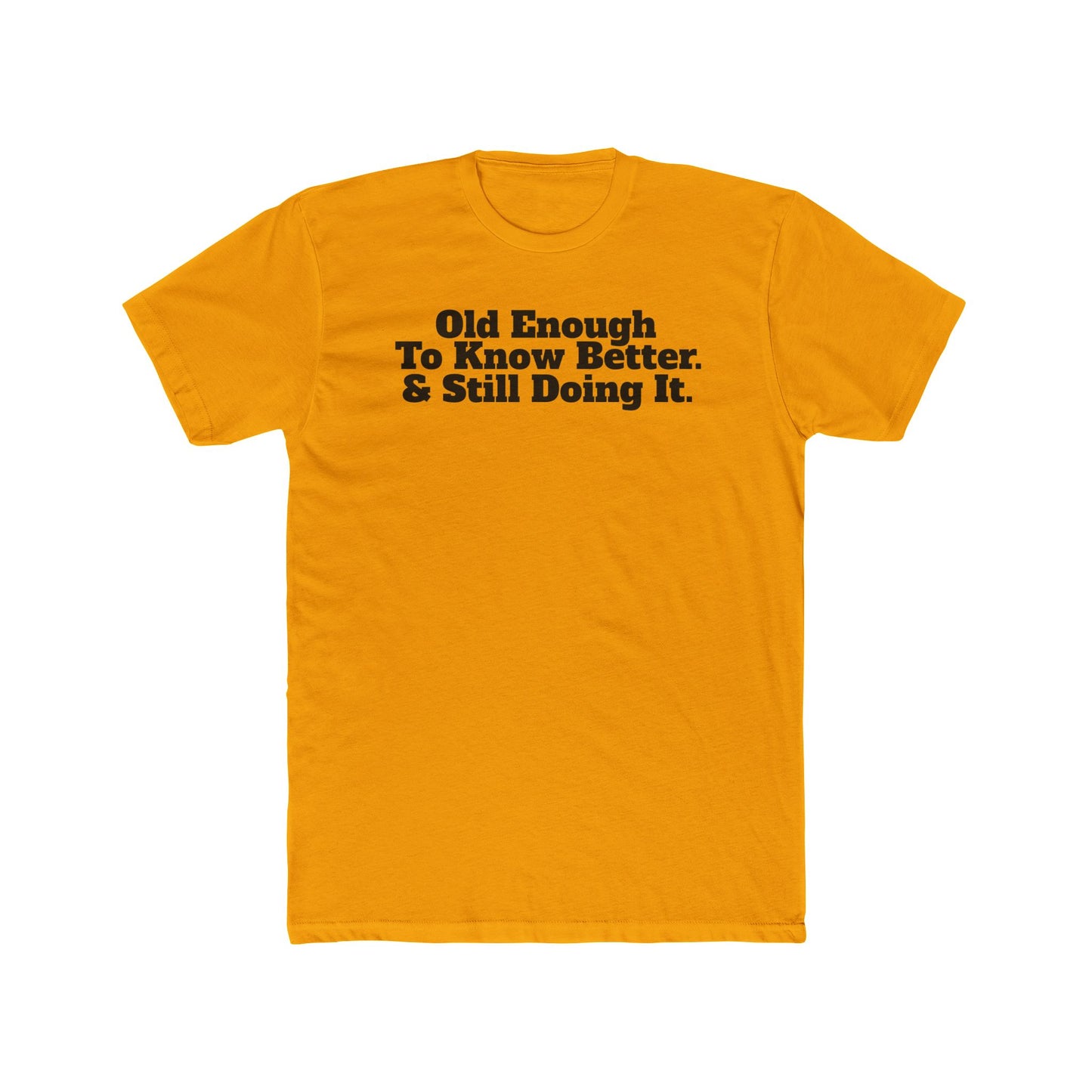 Humorous Unisex Cotton Crew Tee - 'Old Enough To Know Better. & Still Doing It.' Riff Raff Wear