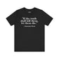 Philosopher Quote Tee - "If the truth shall kill them, let them die" - Unisex Jersey Short Sleeve Shirt - Riff Raff Wear