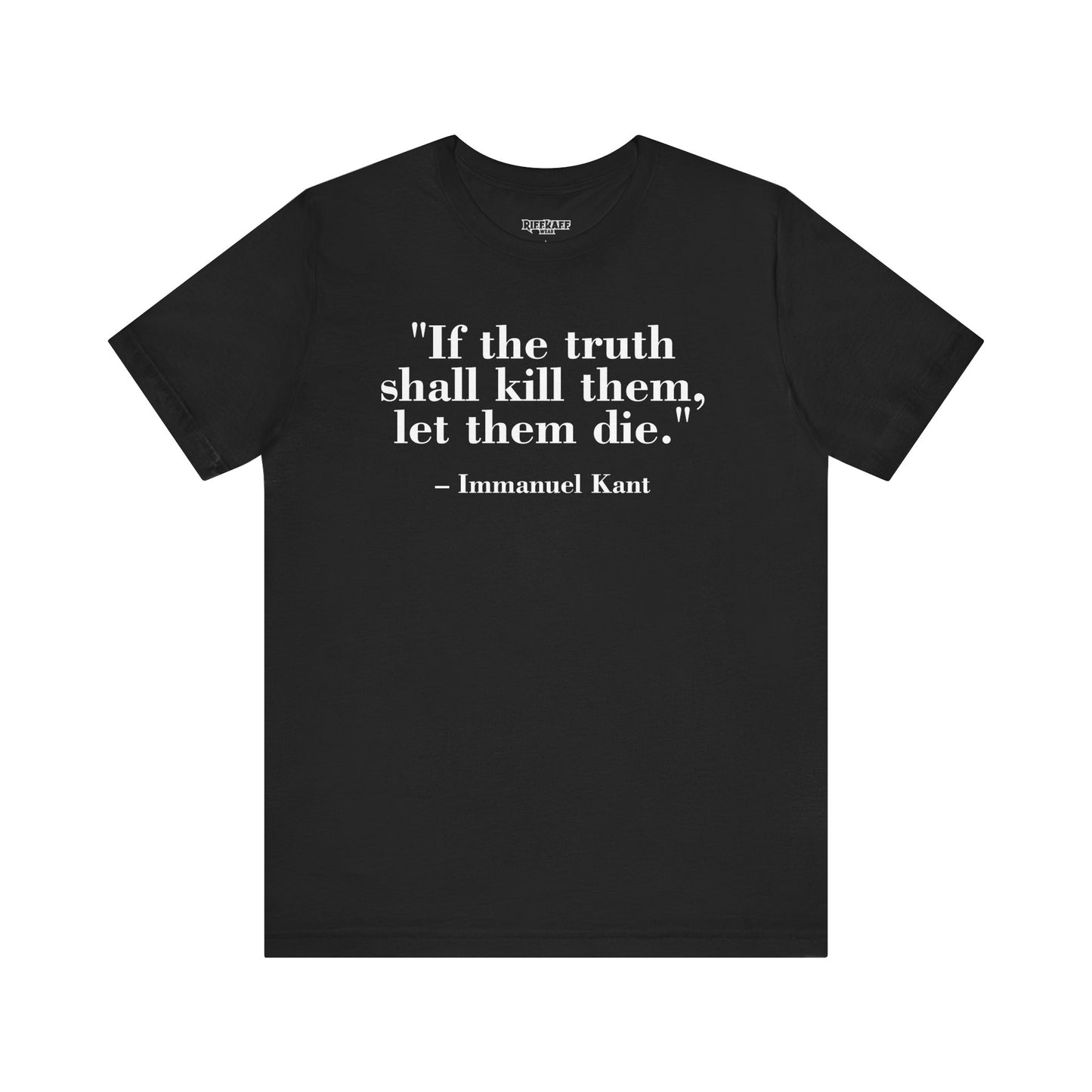 Philosopher Quote Tee - "If the truth shall kill them, let them die" - Unisex Jersey Short Sleeve Shirt - Riff Raff Wear