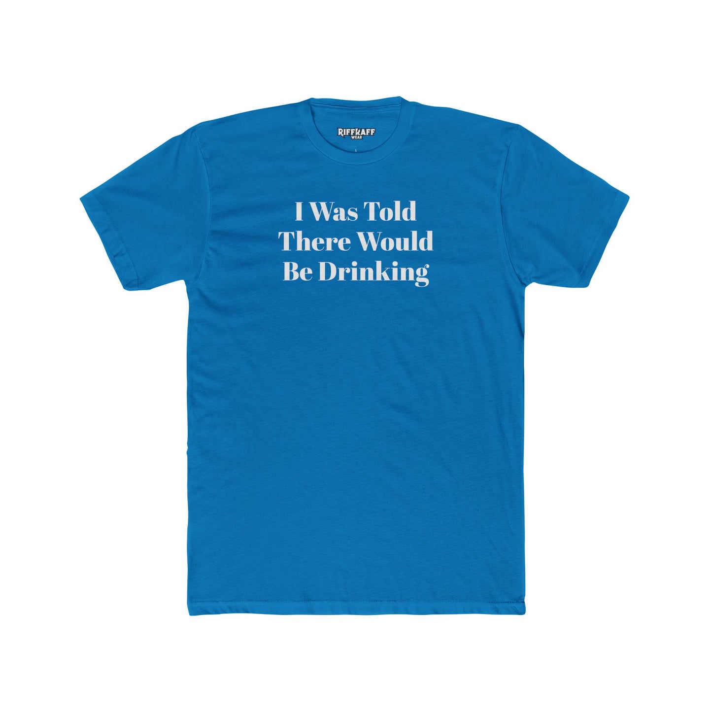 Funny Drinking Quote Unisex Cotton Crew Tee - Riff Raff Wear