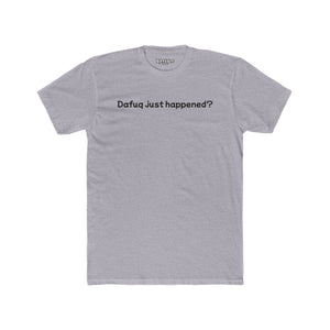 Funny Unisex Cotton Crew Tee – "Dafuq Just Happened?" - Riff Raff Wear