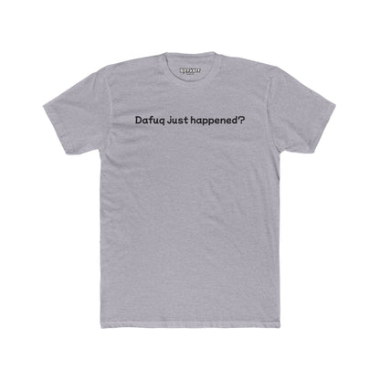 Funny Unisex Cotton Crew Tee – "Dafuq Just Happened?" - Riff Raff Wear