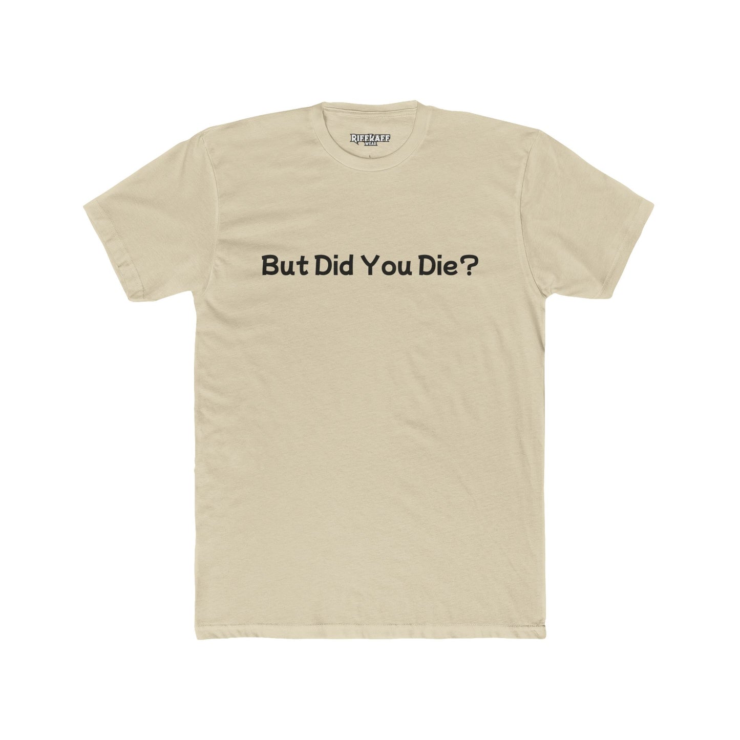 Funny Unisex Cotton Crew Tee - 'But Did You Die?' - Riff Raff Wear